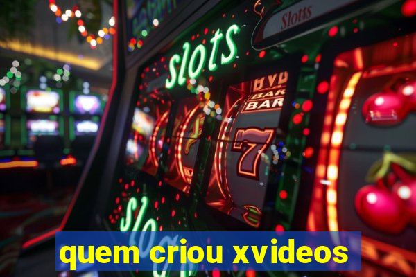 quem criou xvideos
